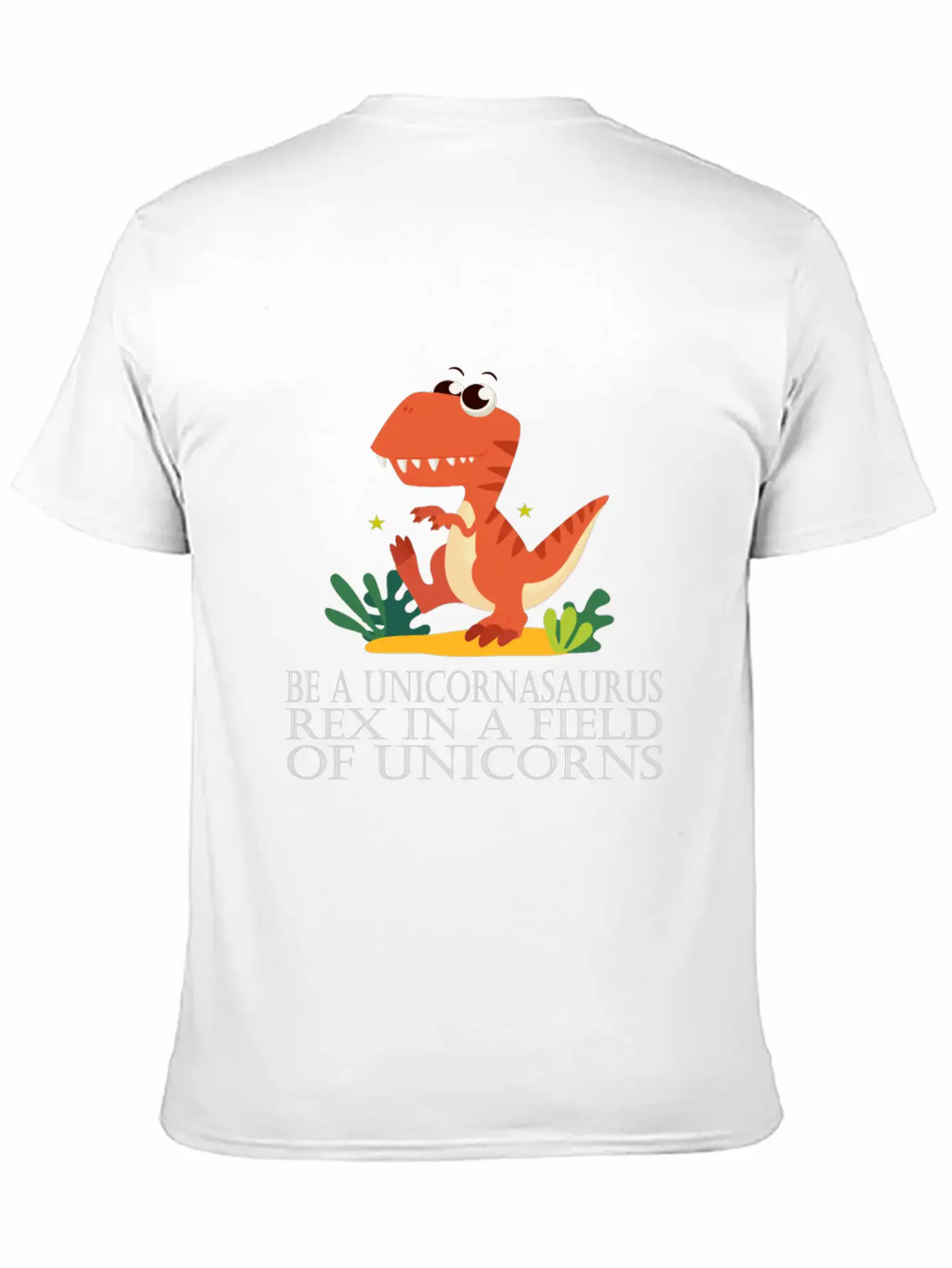Be A Unicornasaurus Rex In A Field Of Unicorns Casual Graphic T-Shirt – Simple And Comfortable Daily Wear