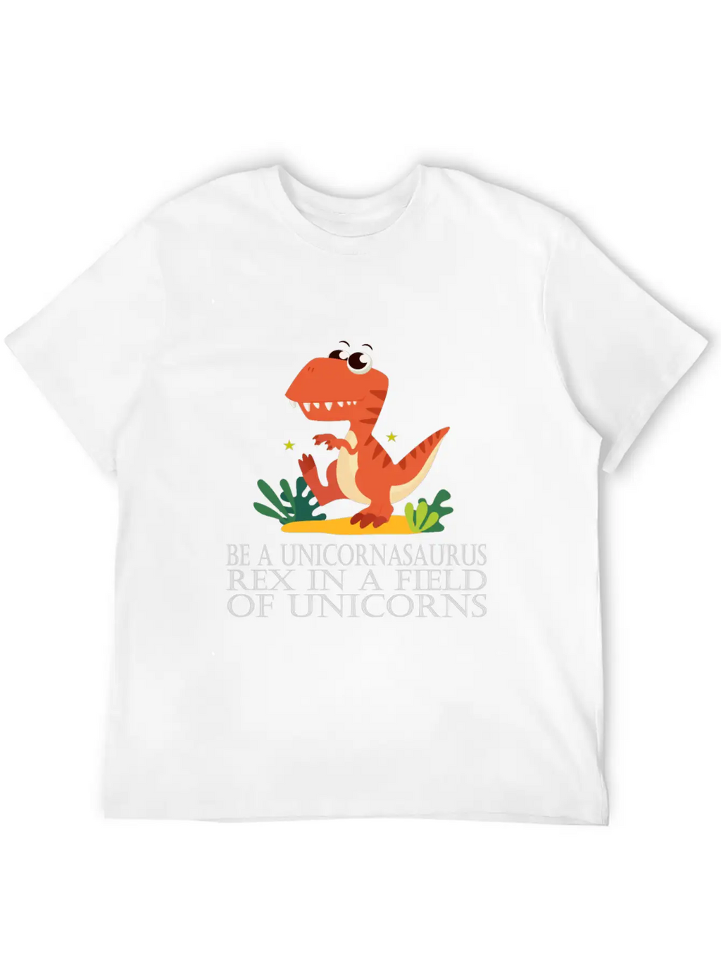 Be A Unicornasaurus Rex In A Field Of Unicorns Casual Graphic T-Shirt – Simple And Comfortable Daily Wear