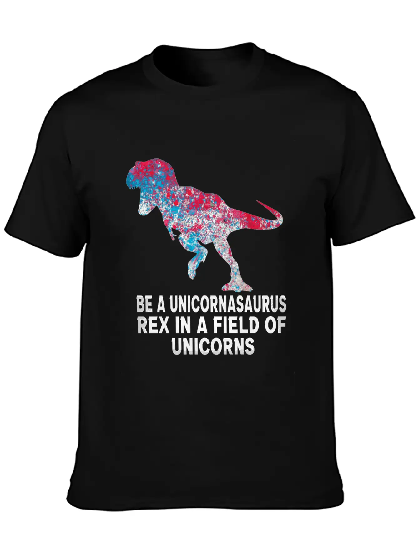 Be A Unicornasaurus Rex In A Field Of Unicorns Unisex Casual T-Shirt – Clean Design For Daily Comfort