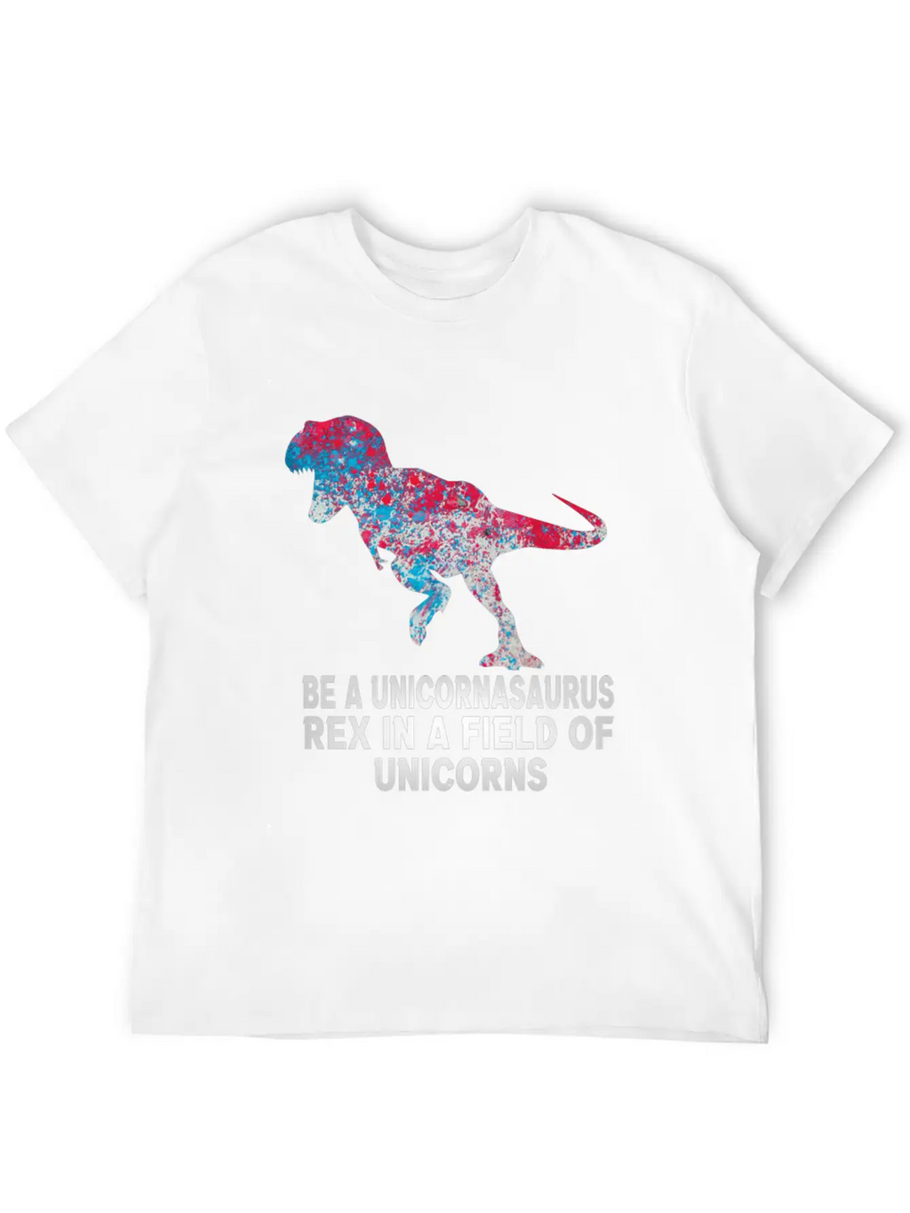 Be A Unicornasaurus Rex In A Field Of Unicorns Unisex Casual T-Shirt – Clean Design For Daily Comfort