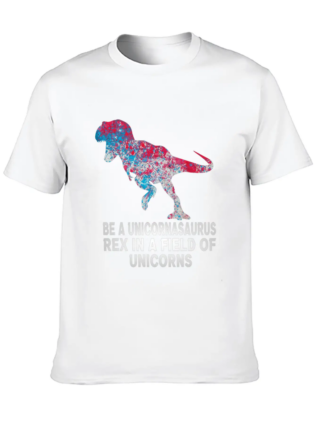 Be A Unicornasaurus Rex In A Field Of Unicorns Unisex Casual T-Shirt – Clean Design For Daily Comfort