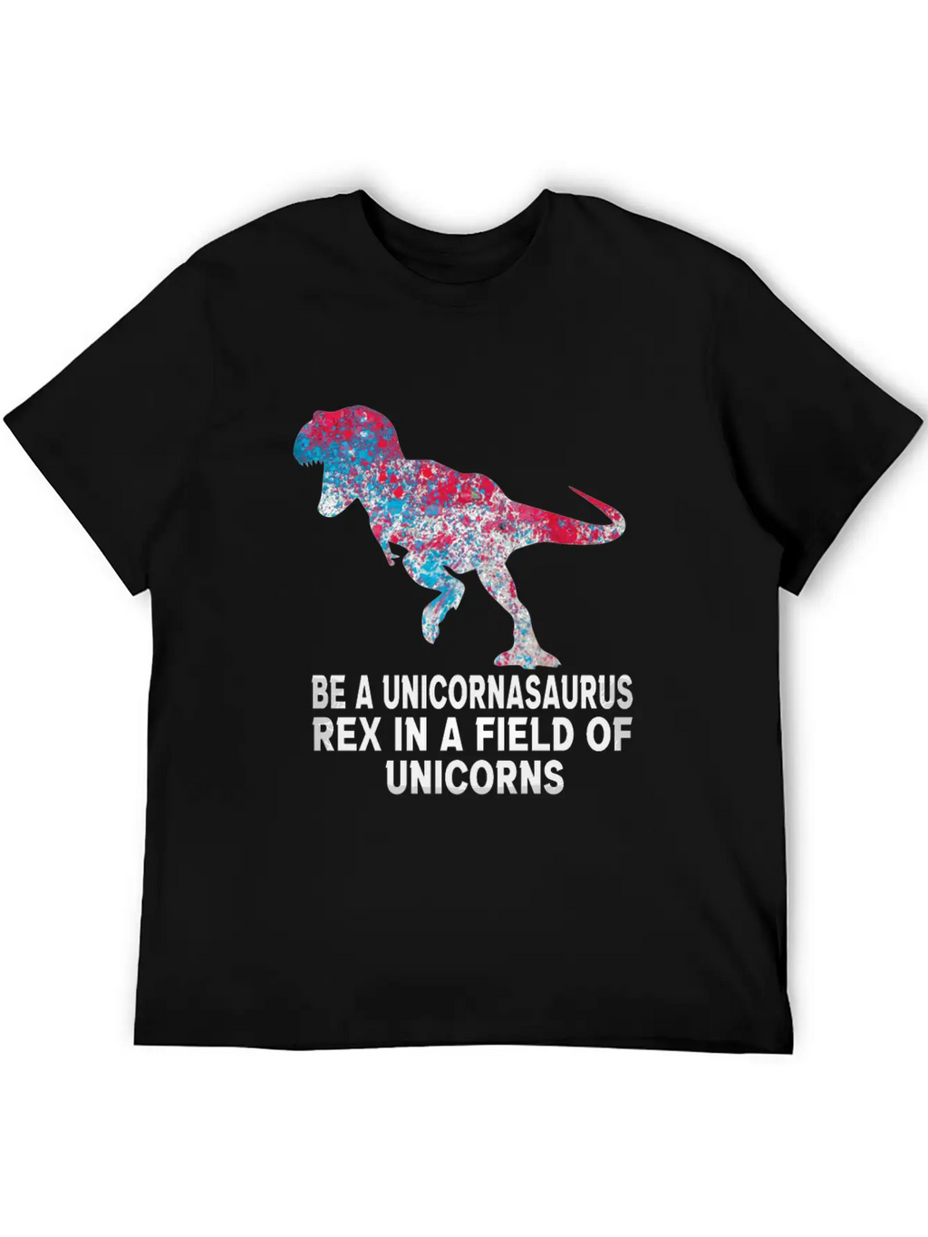 Be A Unicornasaurus Rex In A Field Of Unicorns Unisex Casual T-Shirt – Clean Design For Daily Comfort