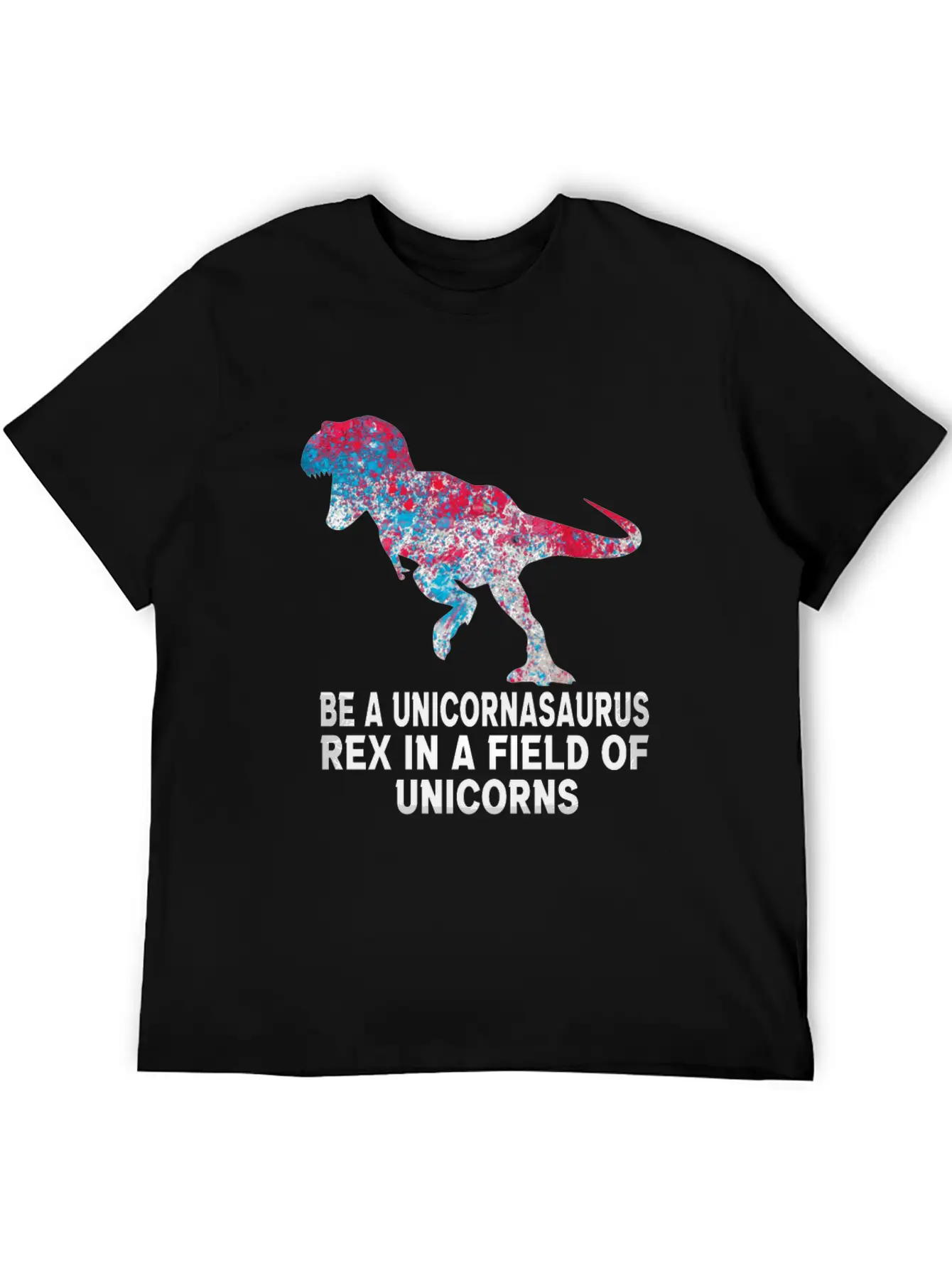 Be A Unicornasaurus Rex In A Field Of Unicorns Unisex Casual T-Shirt – Clean Design For Daily Comfort