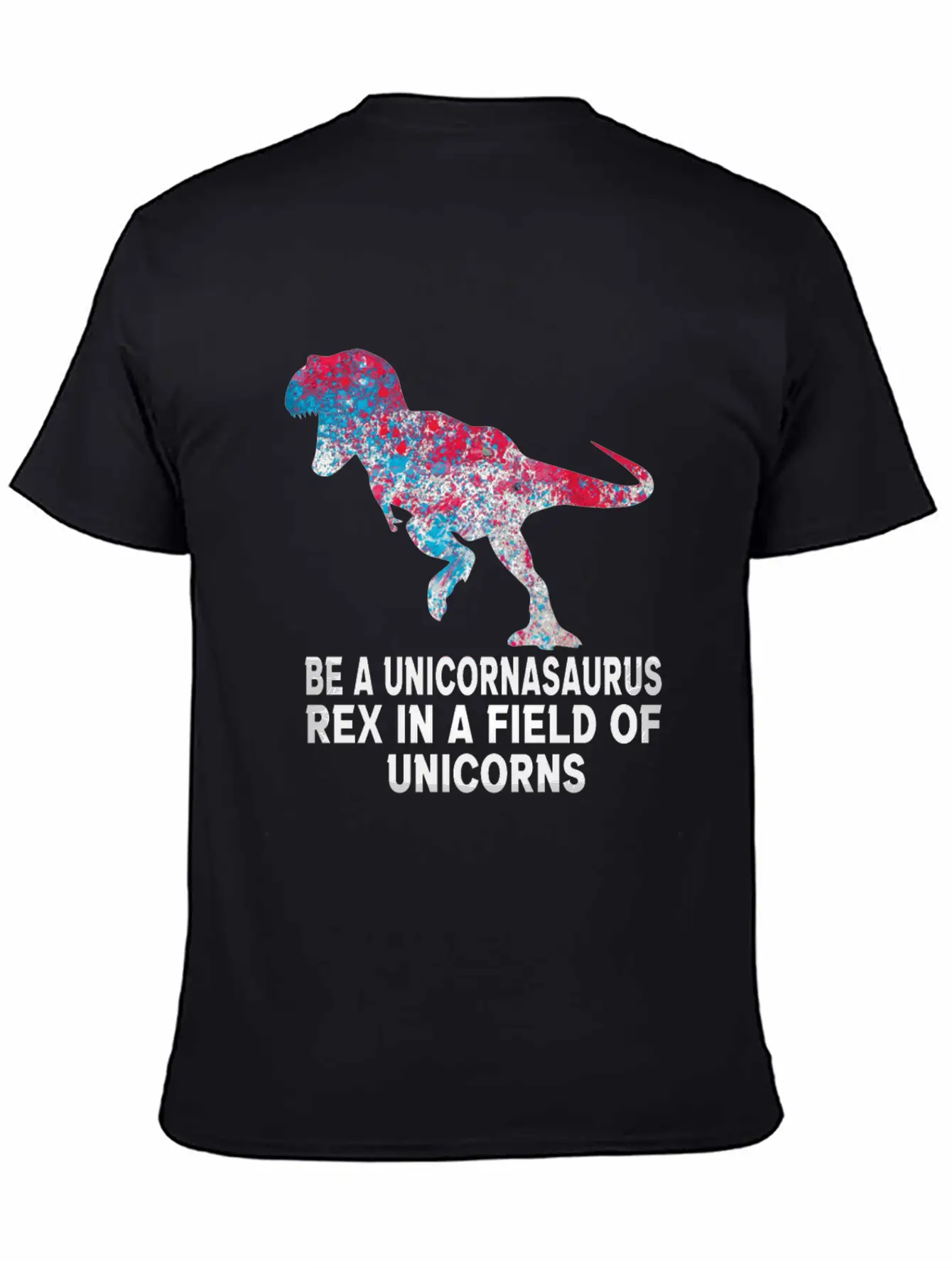 Be A Unicornasaurus Rex In A Field Of Unicorns Unisex Casual T-Shirt – Clean Design For Daily Comfort