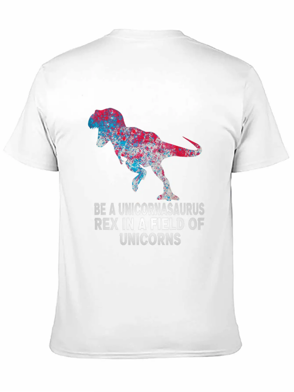 Be A Unicornasaurus Rex In A Field Of Unicorns Unisex Casual T-Shirt – Clean Design For Daily Comfort