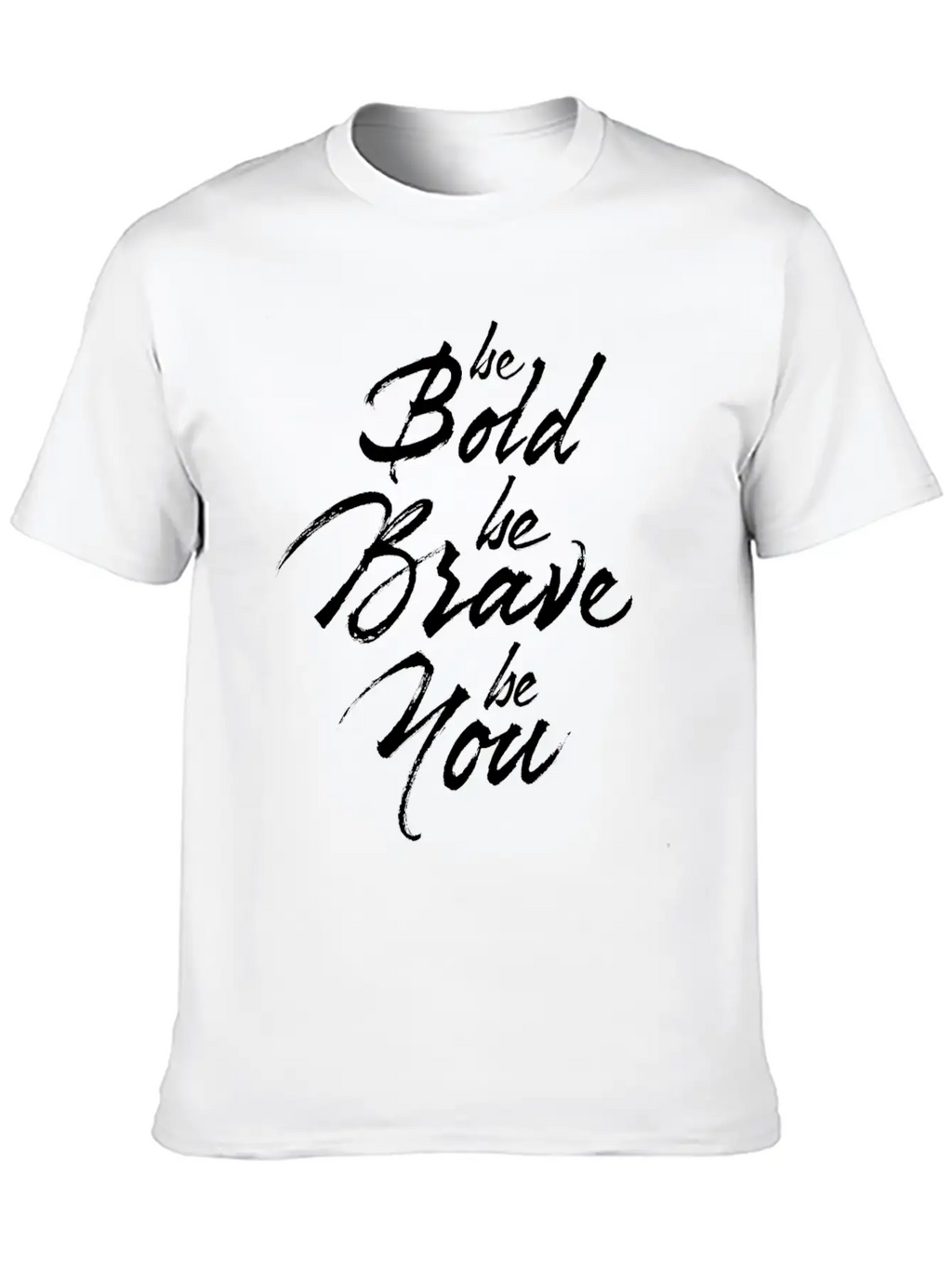 Be Bold Be Brave Be You Breathable Soft Cotton T-Shirt – Timeless Casual Look