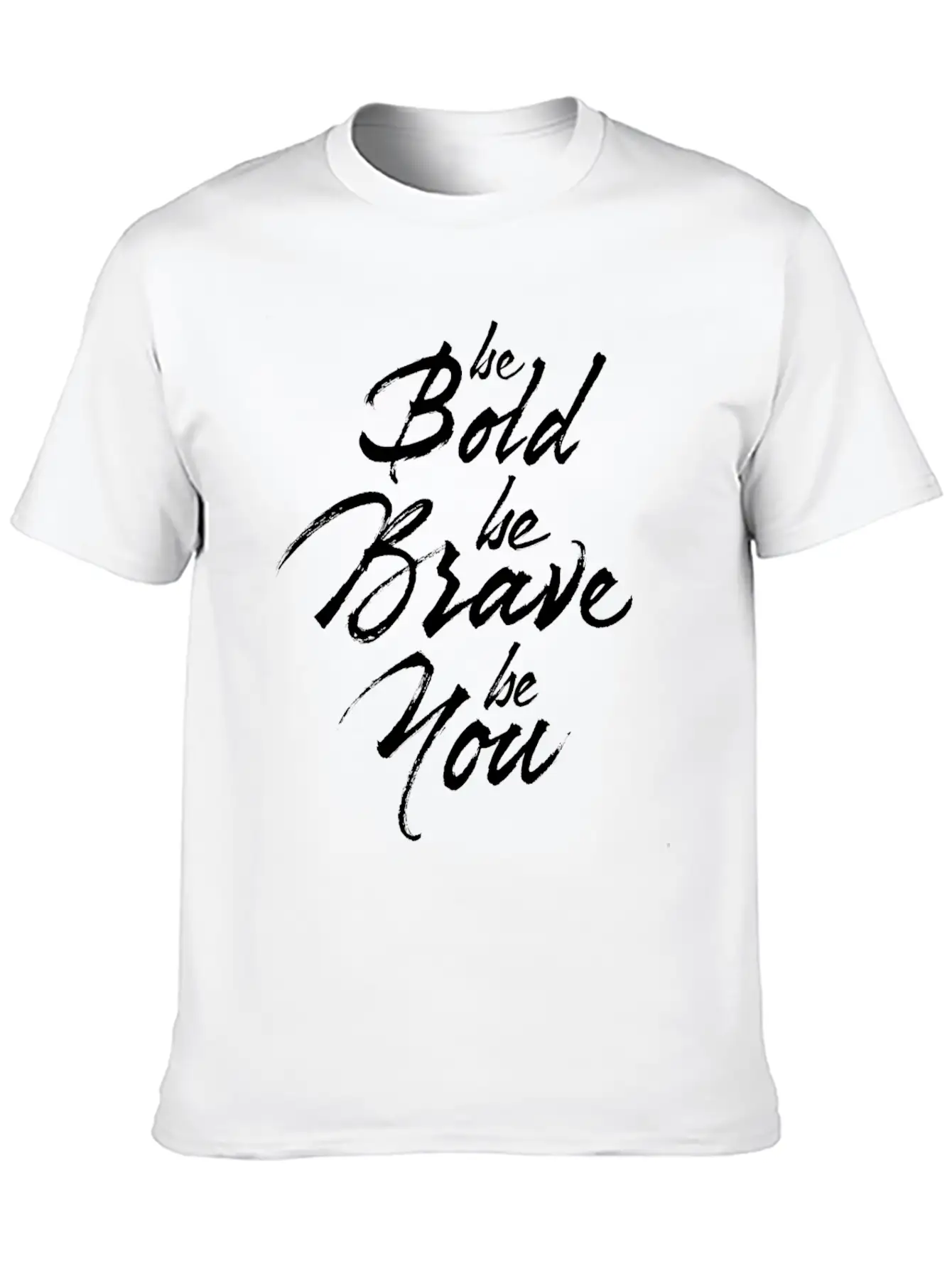 Be Bold Be Brave Be You Breathable Soft Cotton T-Shirt – Timeless Casual Look