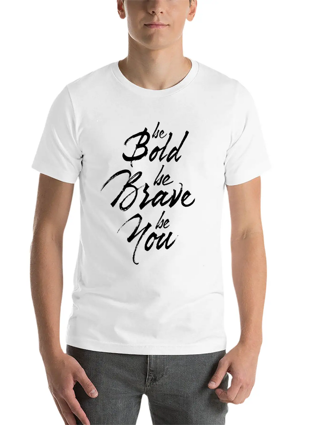 Be Bold Be Brave Be You Breathable Soft Cotton T-Shirt – Timeless Casual Look