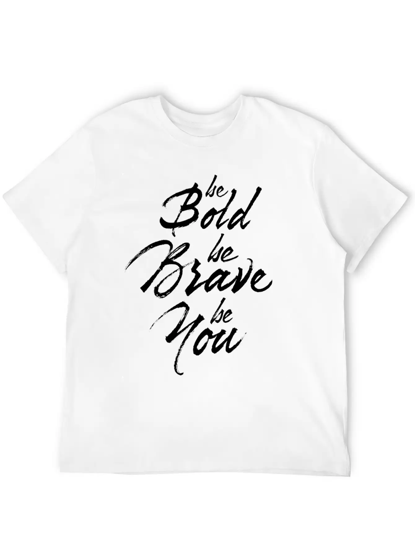 Be Bold Be Brave Be You Breathable Soft Cotton T-Shirt – Timeless Casual Look