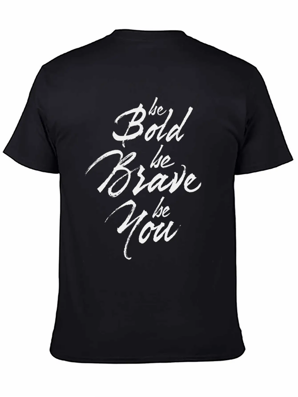 Be Bold Be Brave Be You Breathable Soft Cotton T-Shirt – Timeless Casual Look