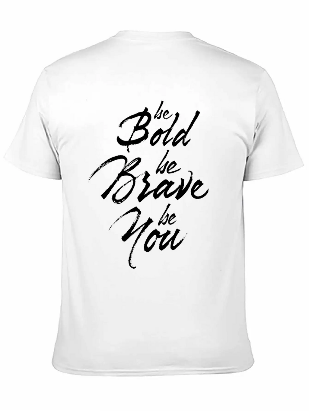 Be Bold Be Brave Be You Breathable Soft Cotton T-Shirt – Timeless Casual Look
