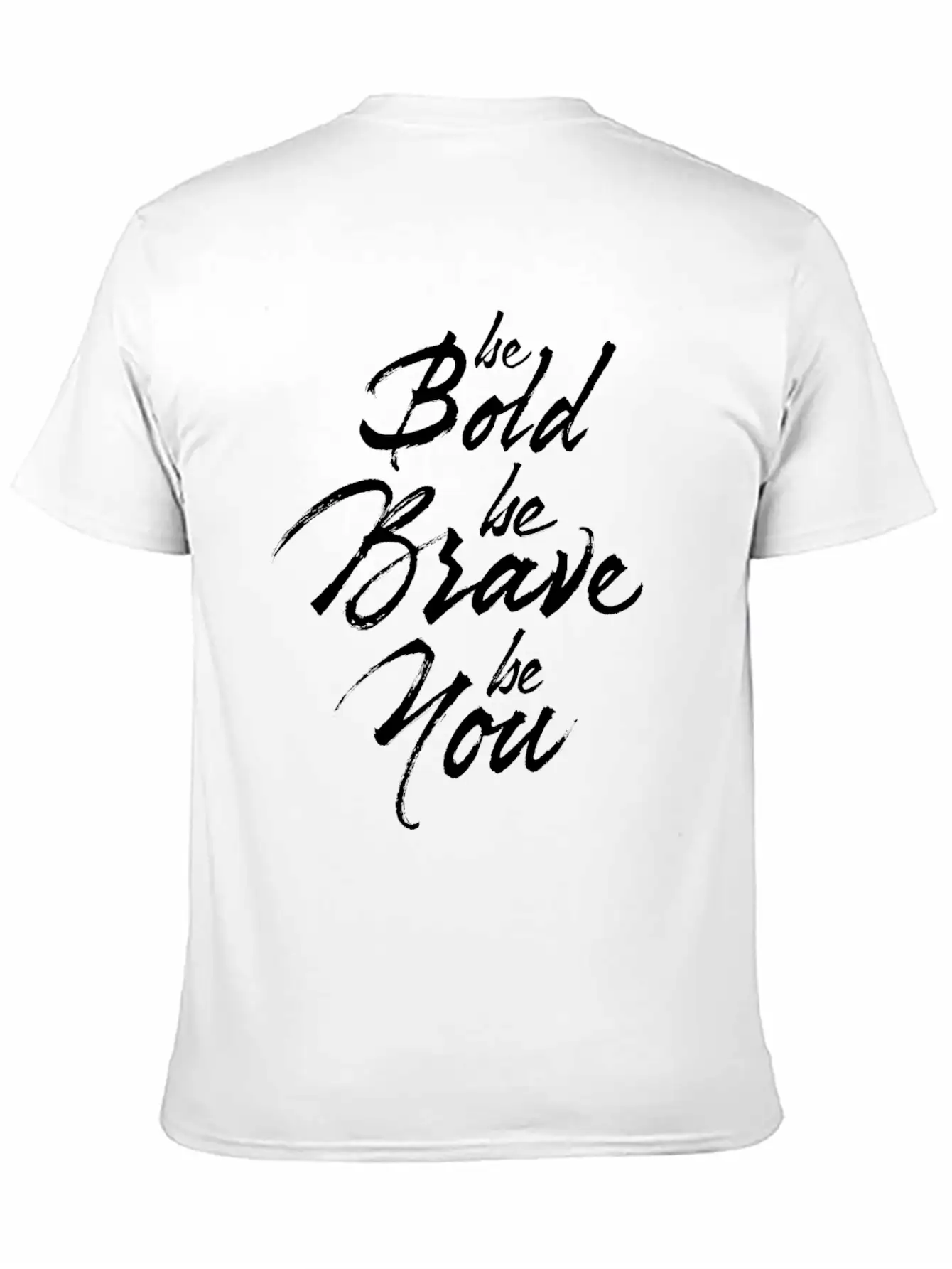 Be Bold Be Brave Be You Breathable Soft Cotton T-Shirt – Timeless Casual Look