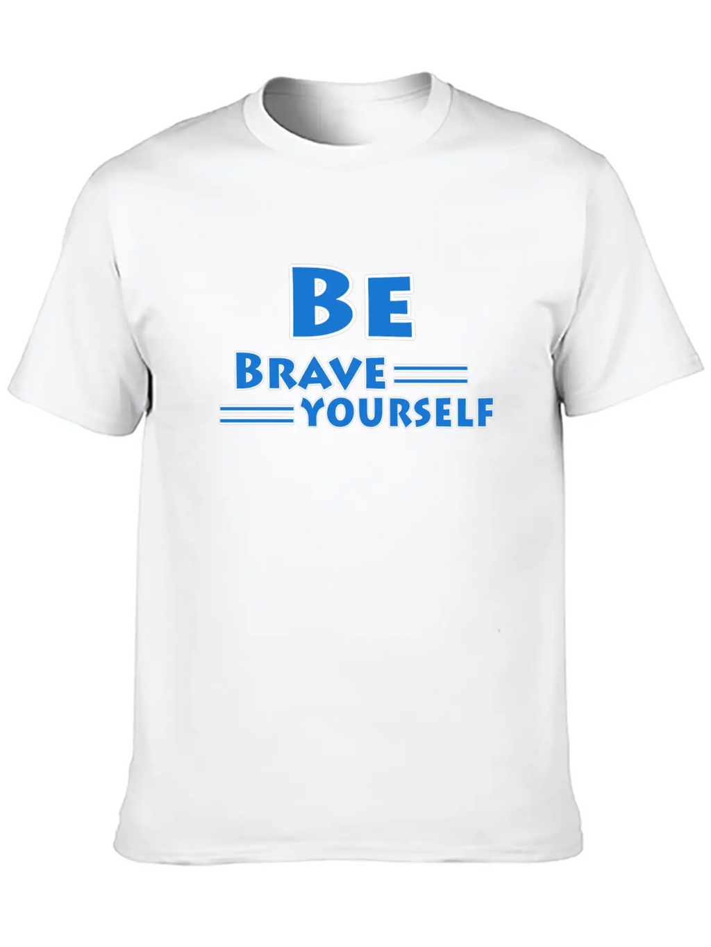 Be Brave And Be Yourself Unisex Casual T-Shirt – Clean Design For Daily Comfort