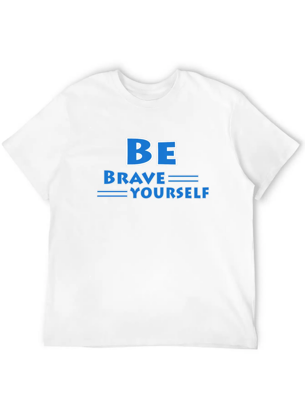 Be Brave And Be Yourself Unisex Casual T-Shirt – Clean Design For Daily Comfort