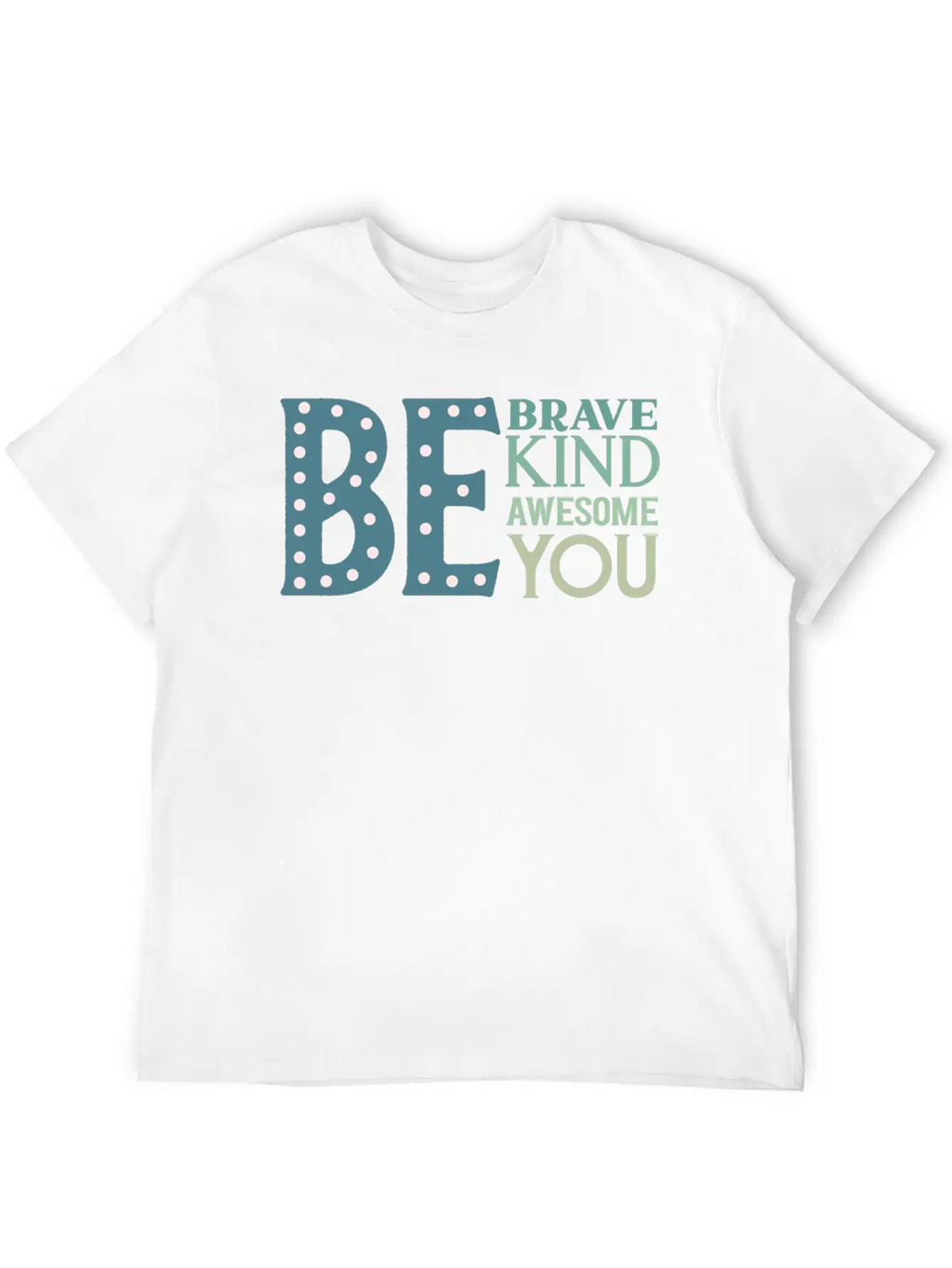Be Brave Be Kind Be Awesome Be You Essential Cotton Tee For Daily Outfits – Unisex Style