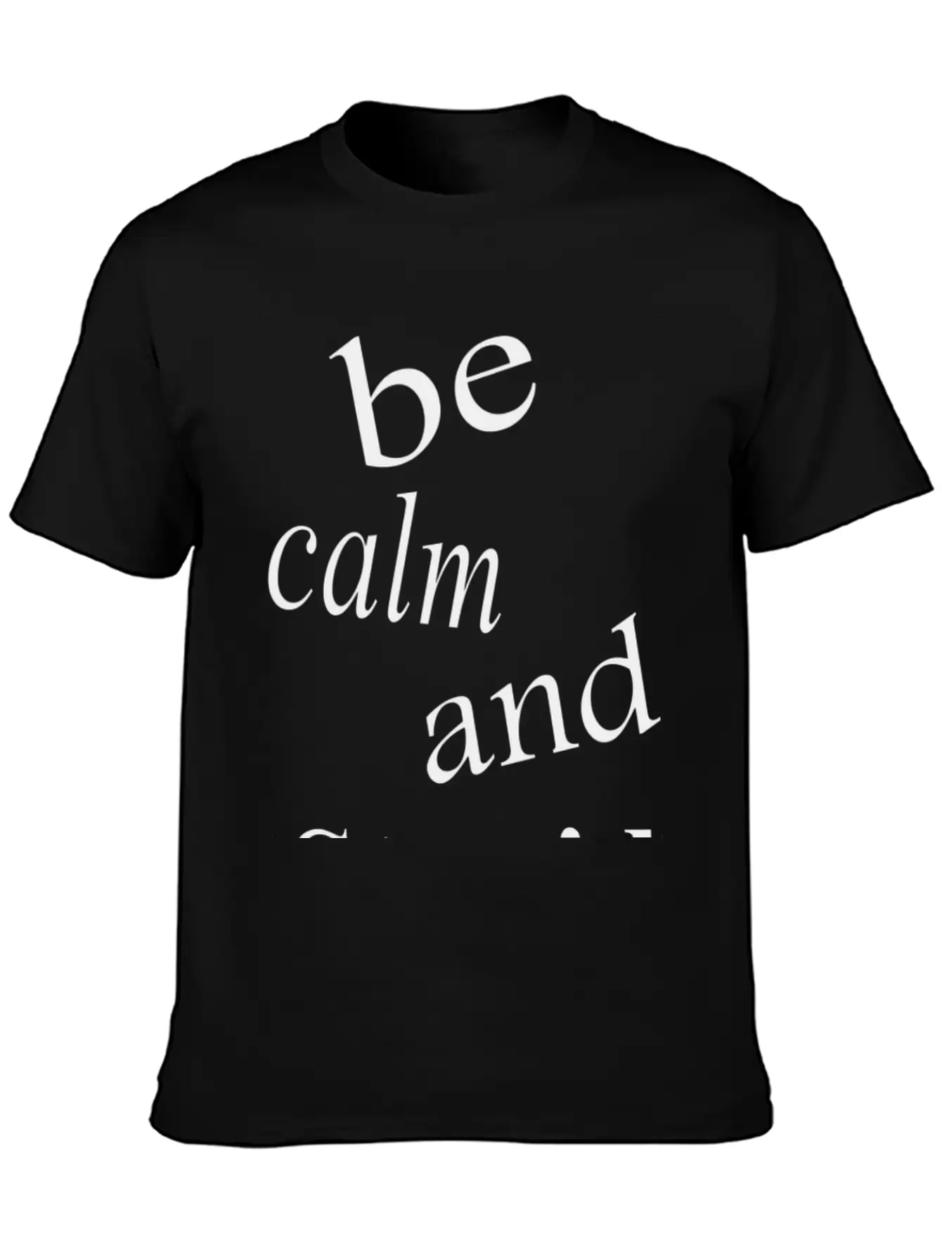 Be Calm And Stupid Unisex Casual T-Shirt – Clean Design For Daily Comfort
