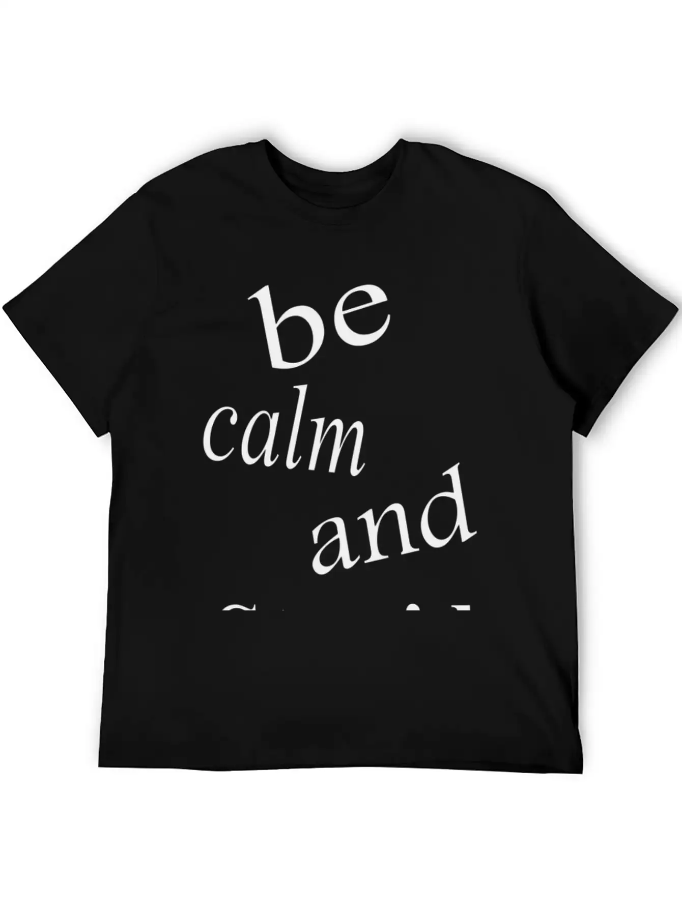 Be Calm And Stupid Unisex Casual T-Shirt – Clean Design For Daily Comfort