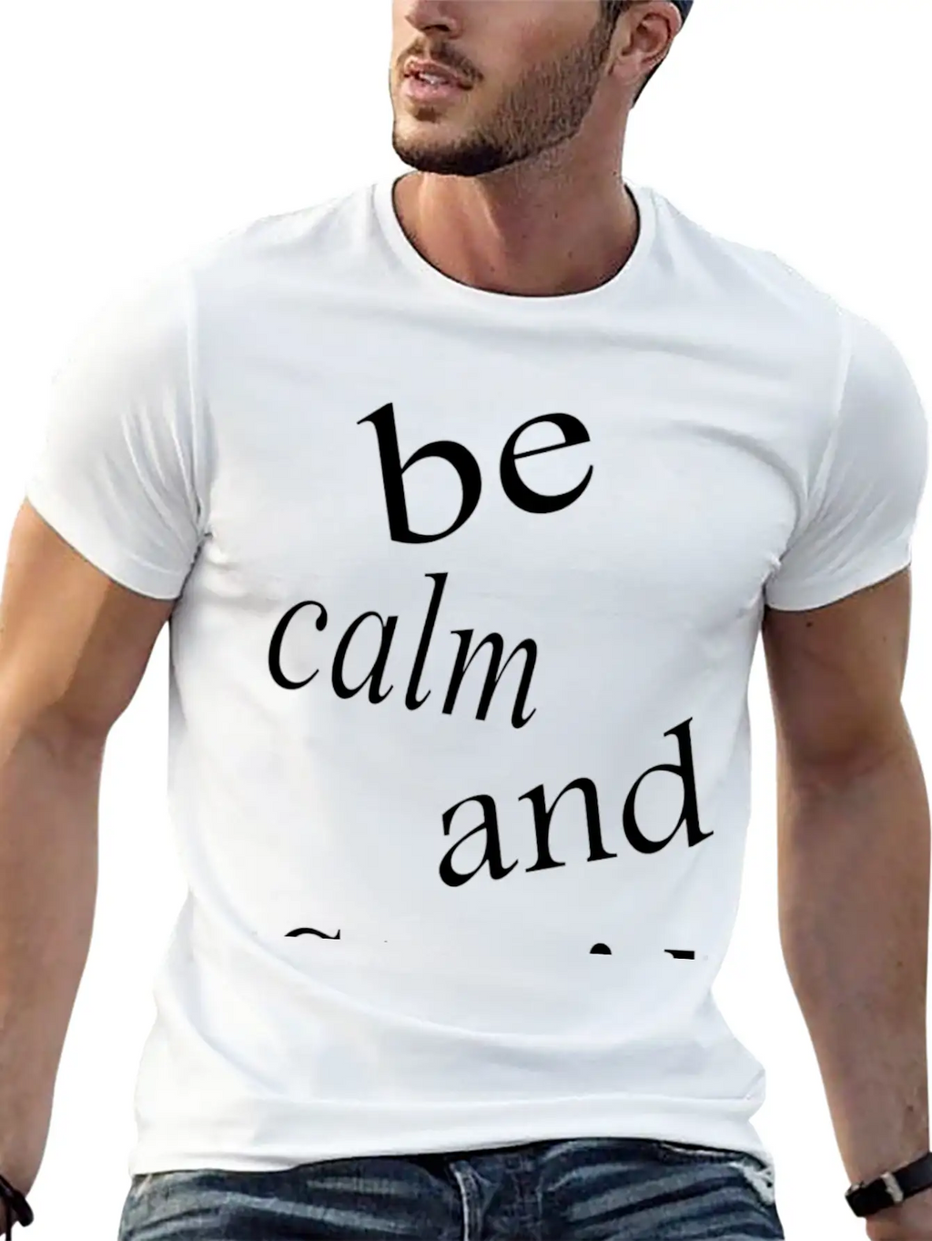 Be Calm And Stupid Unisex Casual T-Shirt – Clean Design For Daily Comfort
