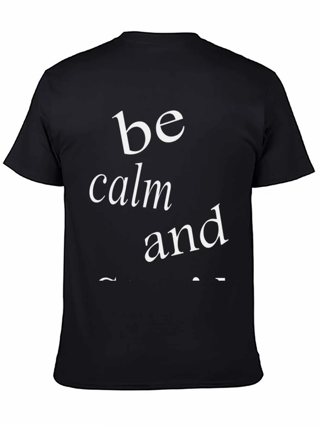 Be Calm And Stupid Unisex Casual T-Shirt – Clean Design For Daily Comfort