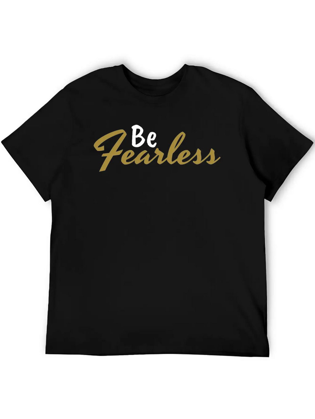 Be Fearless - Motivation And Inspiration Casual Graphic T-Shirt – Simple And Comfortable Daily Wear