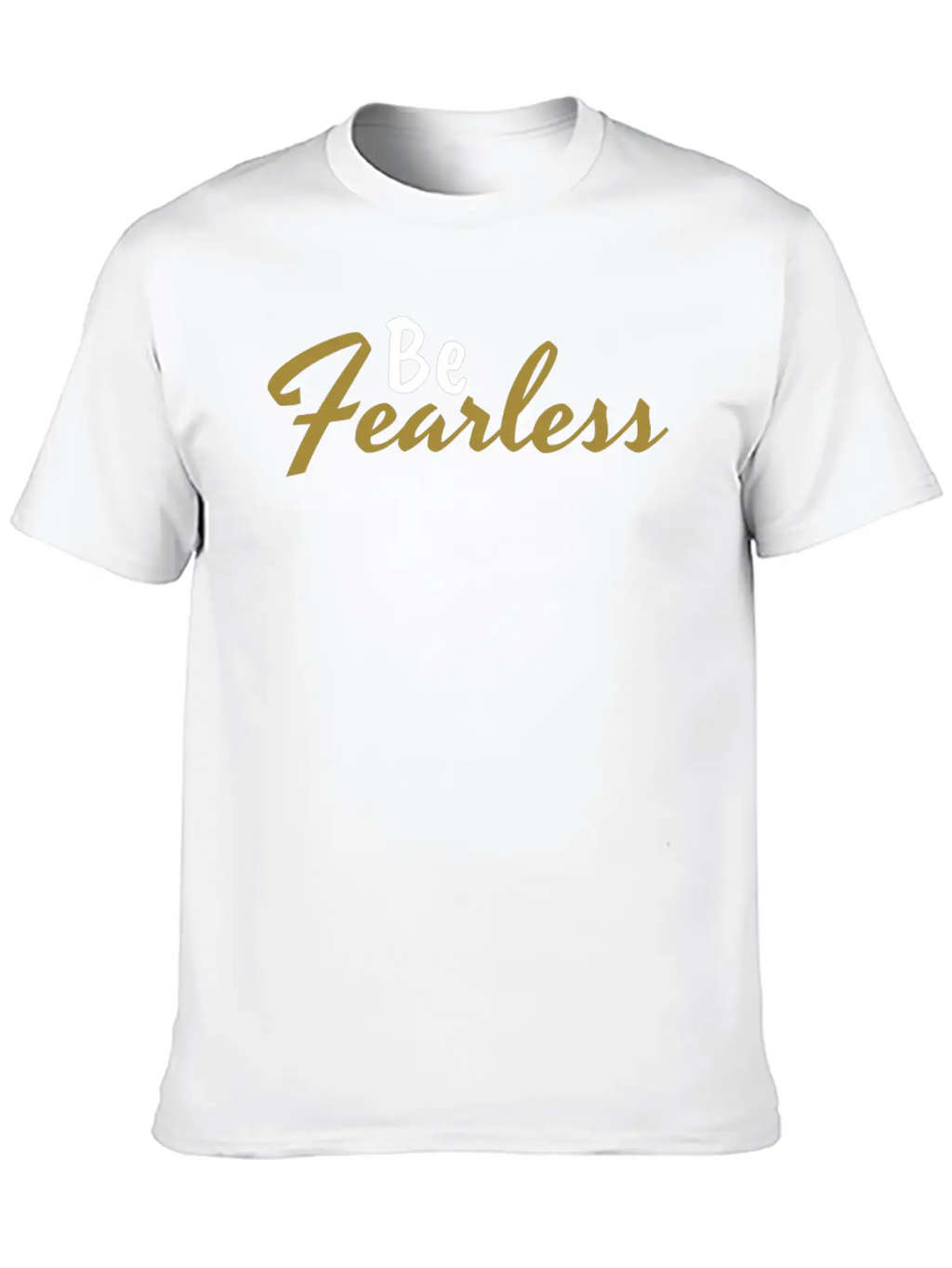 Be Fearless - Motivation And Inspiration Casual Graphic T-Shirt – Simple And Comfortable Daily Wear
