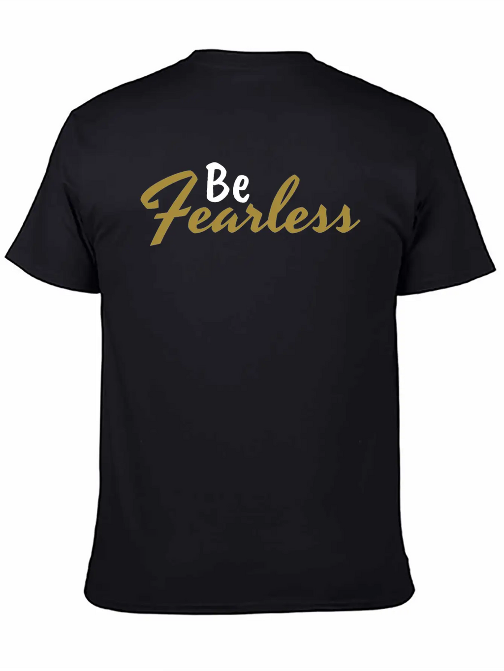 Be Fearless - Motivation And Inspiration Casual Graphic T-Shirt – Simple And Comfortable Daily Wear