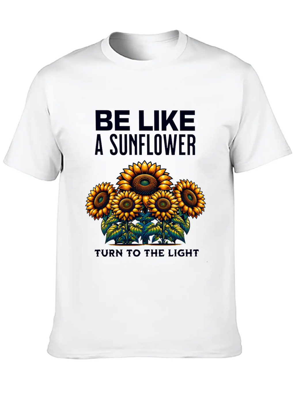 Be Like A Sunflower Beautiful Saying Light Hope Breathable Soft Cotton T-Shirt – Timeless Casual Look