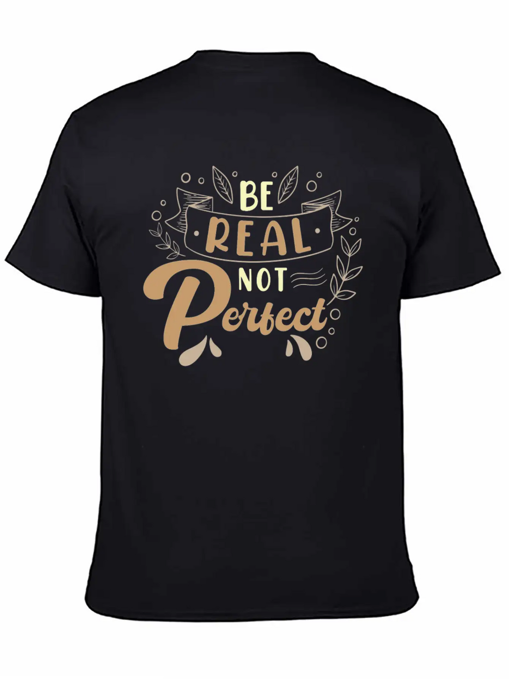 Be Real Not Perfect Motivational Phrase Casual Graphic T-Shirt – Simple And Comfortable Daily Wear