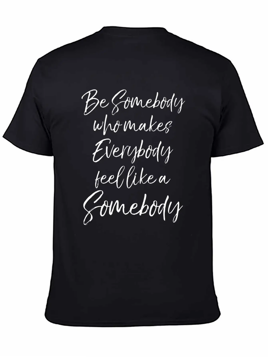 Be Somebody Who Makes Everybody Feel Like A Somebo Unisex Short Sleeve Soft Cotton T-Shirt – Casual Everyday Wear