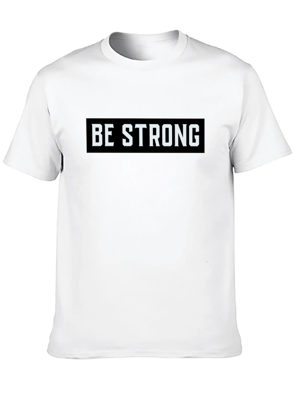 Be Strong Stylish Everyday T-Shirt – Unisex Basic Cotton Tee