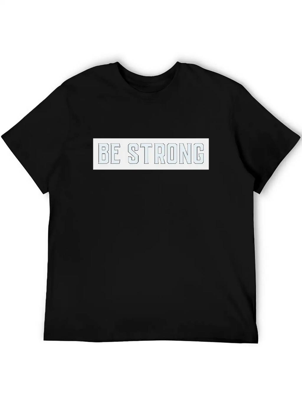 Be Strong Stylish Everyday T-Shirt – Unisex Basic Cotton Tee