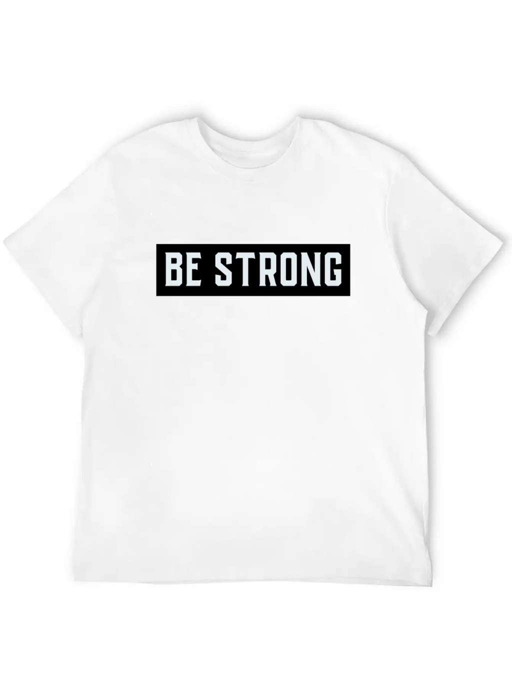 Be Strong Stylish Everyday T-Shirt – Unisex Basic Cotton Tee