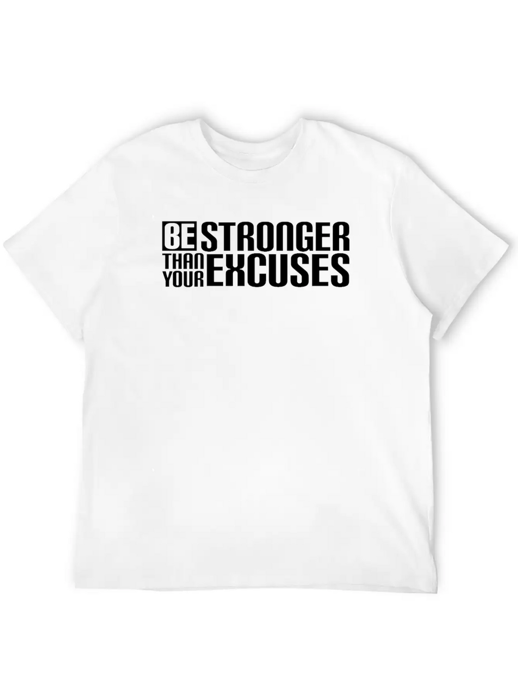 Be Stronger Than Your Excuses Breathable Soft Cotton T-Shirt – Timeless Casual Look