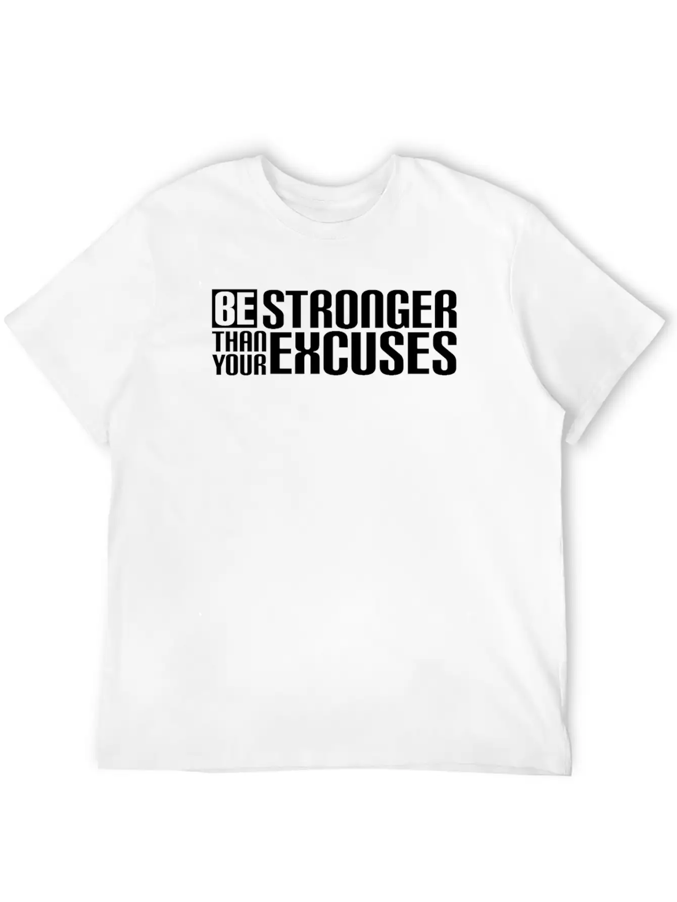 Be Stronger Than Your Excuses Breathable Soft Cotton T-Shirt – Timeless Casual Look