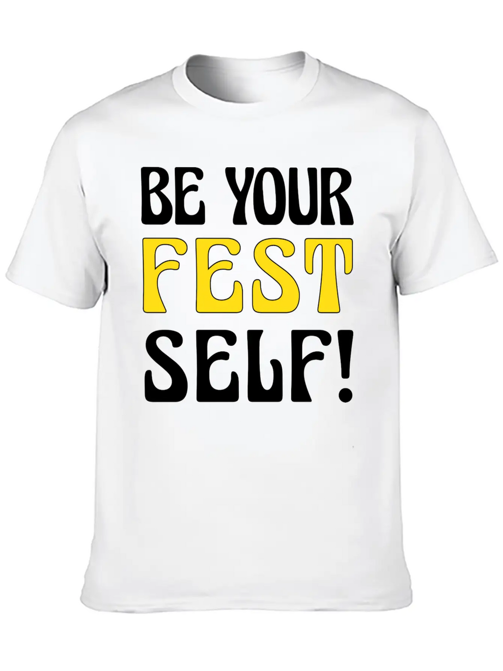 Be Your Fest Self Comfy Shirt Unisex Casual T-Shirt – Clean Design For Daily Comfort