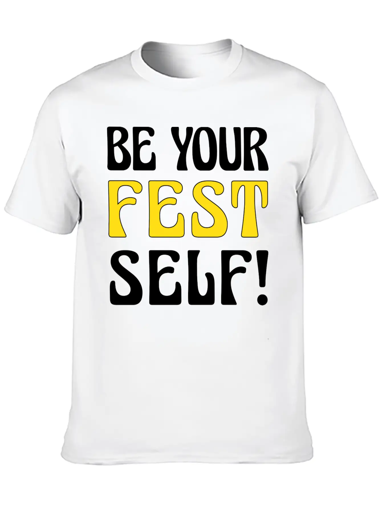 Be Your Fest Self Comfy Shirt Unisex Casual T-Shirt – Clean Design For Daily Comfort