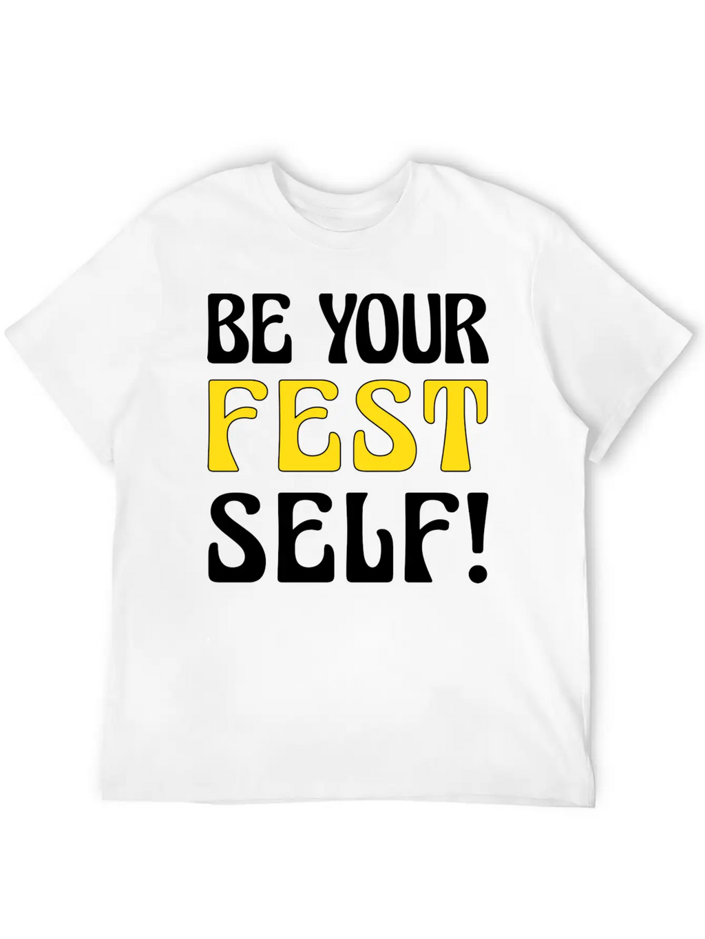 Be Your Fest Self Comfy Shirt Unisex Casual T-Shirt – Clean Design For Daily Comfort