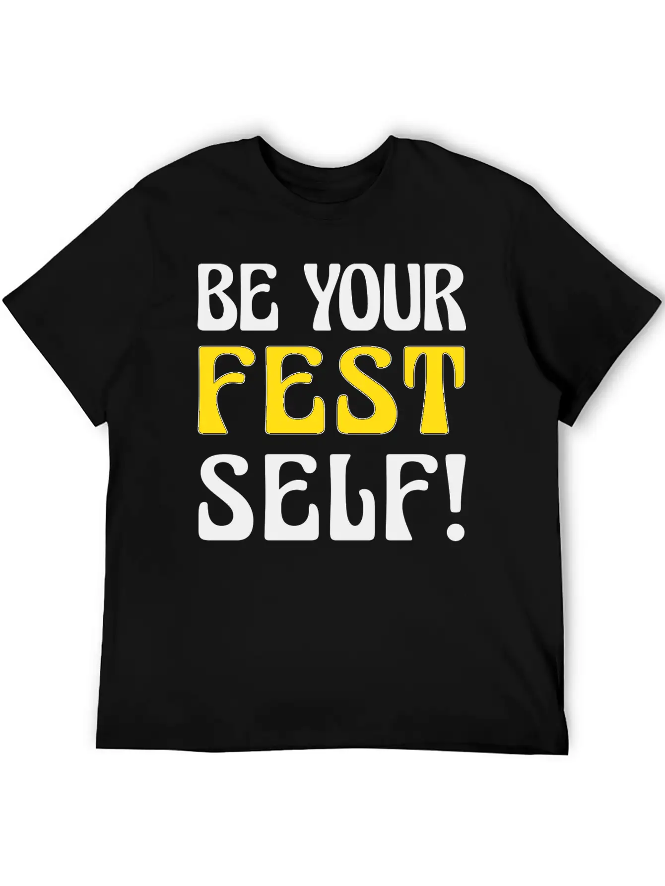 Be Your Fest Self Comfy Shirt Unisex Casual T-Shirt – Clean Design For Daily Comfort