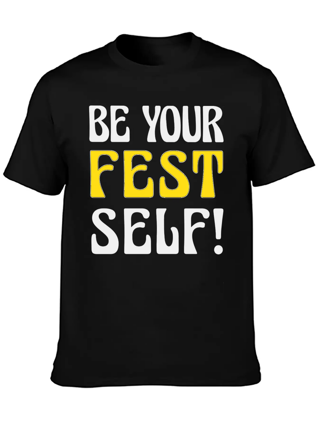Be Your Fest Self Comfy Shirt Unisex Casual T-Shirt – Clean Design For Daily Comfort