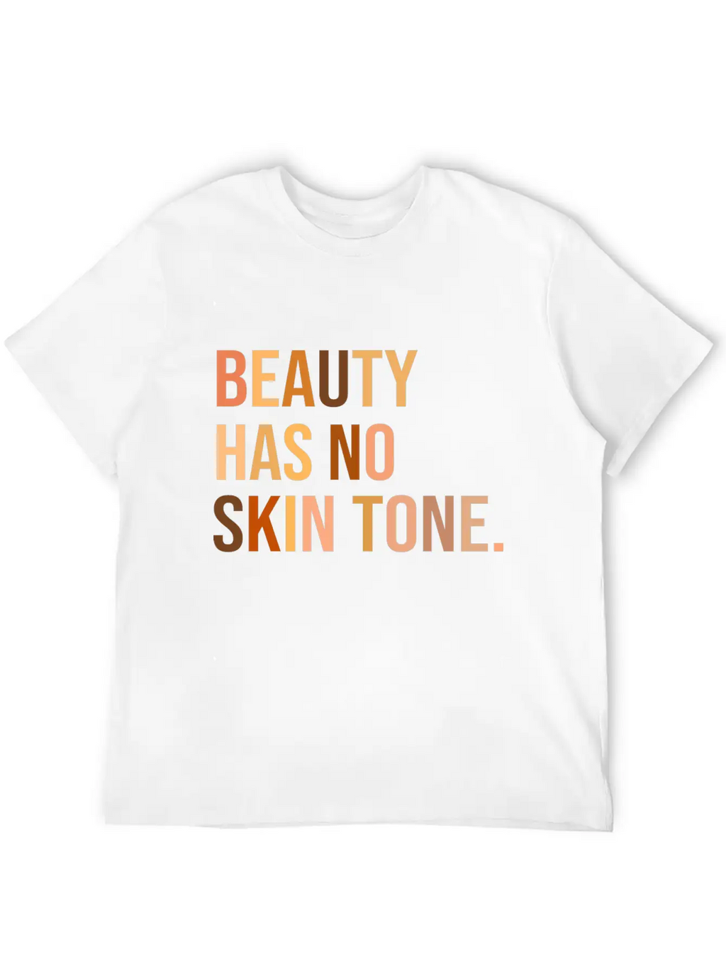 Beauty Has No Skin Tone Shirt Unisex Casual T-Shirt – Clean Design For Daily Comfort