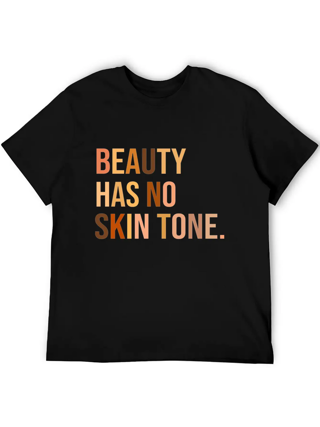 Beauty Has No Skin Tone Shirt Unisex Casual T-Shirt – Clean Design For Daily Comfort