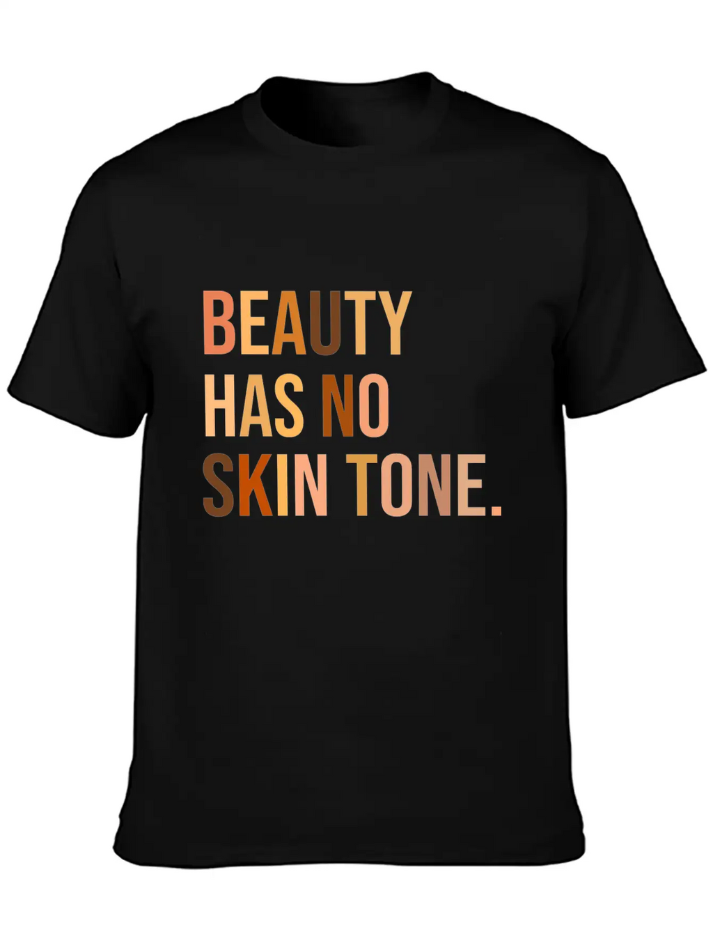 Beauty Has No Skin Tone Shirt Unisex Casual T-Shirt – Clean Design For Daily Comfort