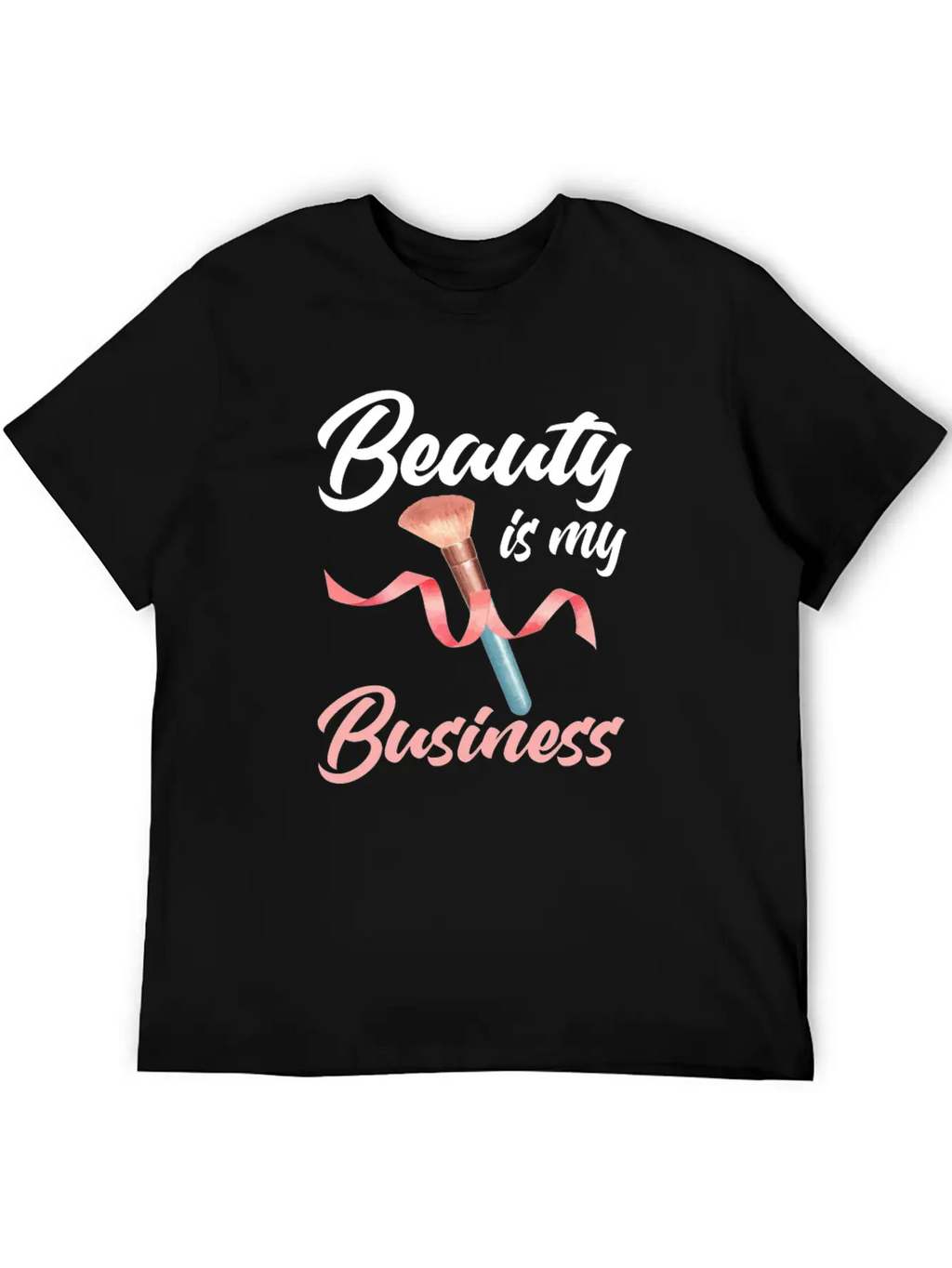 Beauty Is My Business Makeup Artist Beautician Unisex Casual T-Shirt – Clean Design For Daily Comfort
