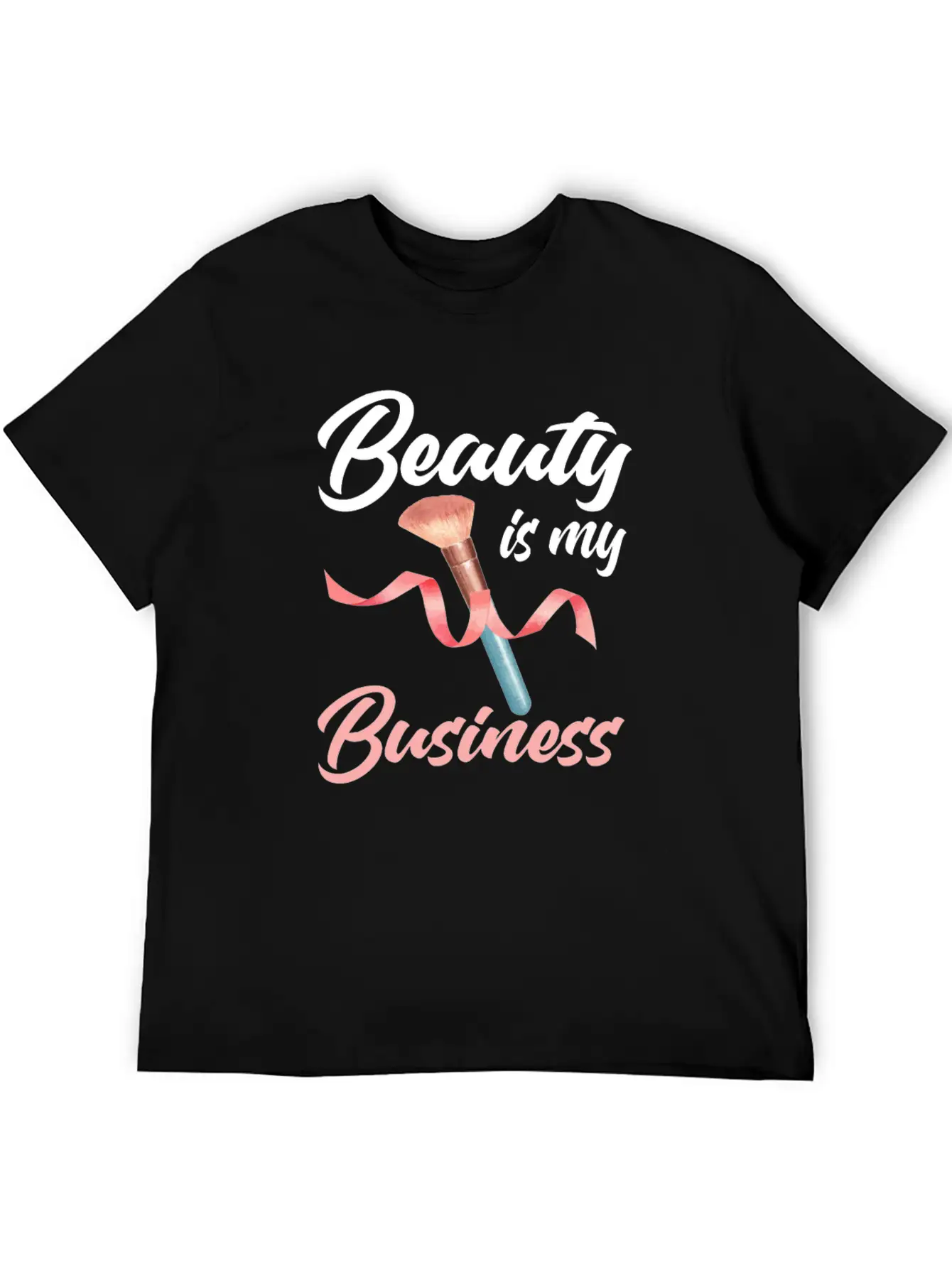 Beauty Is My Business Makeup Artist Beautician Unisex Casual T-Shirt – Clean Design For Daily Comfort