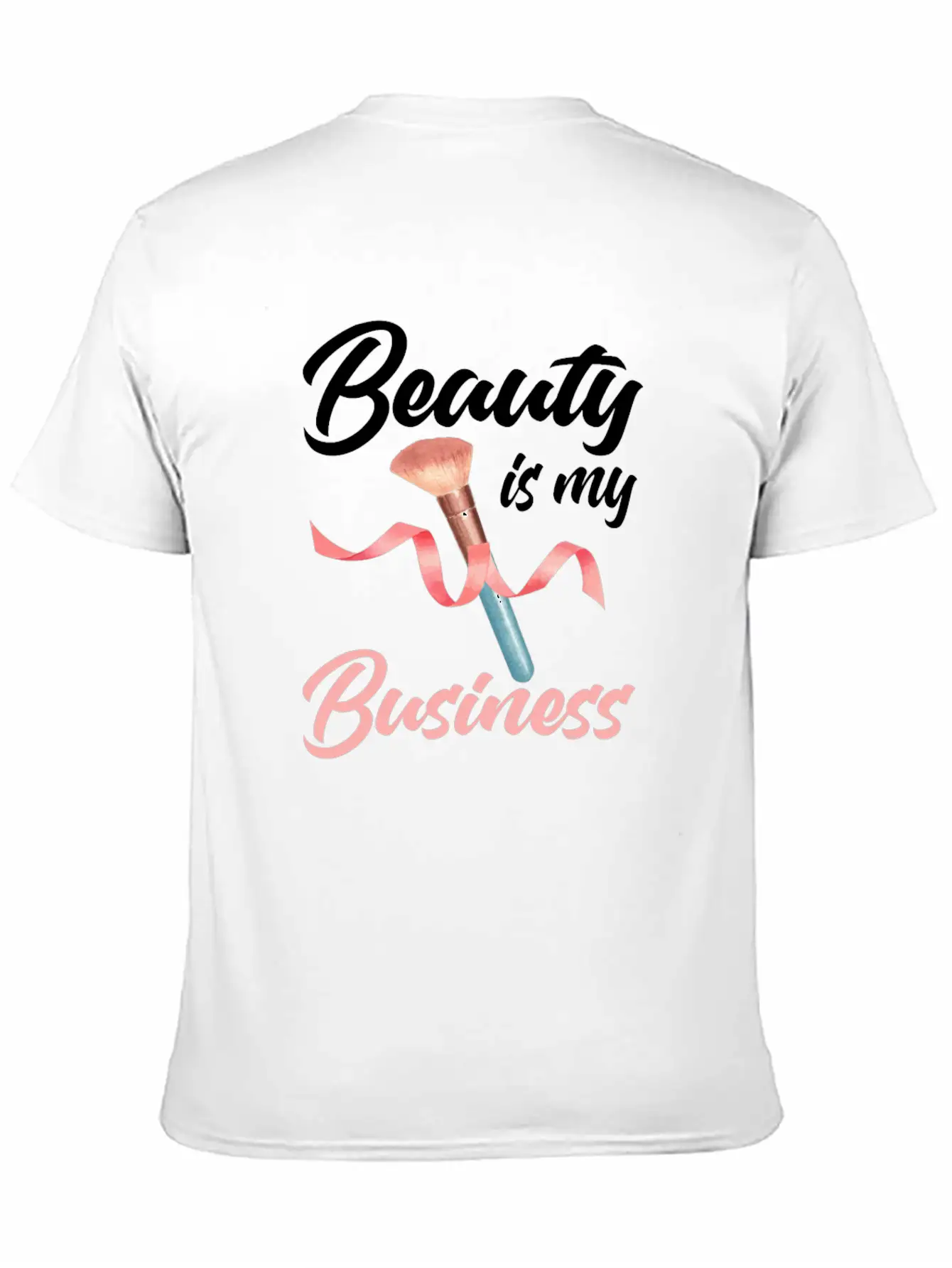Beauty Is My Business Makeup Artist Beautician Unisex Casual T-Shirt – Clean Design For Daily Comfort