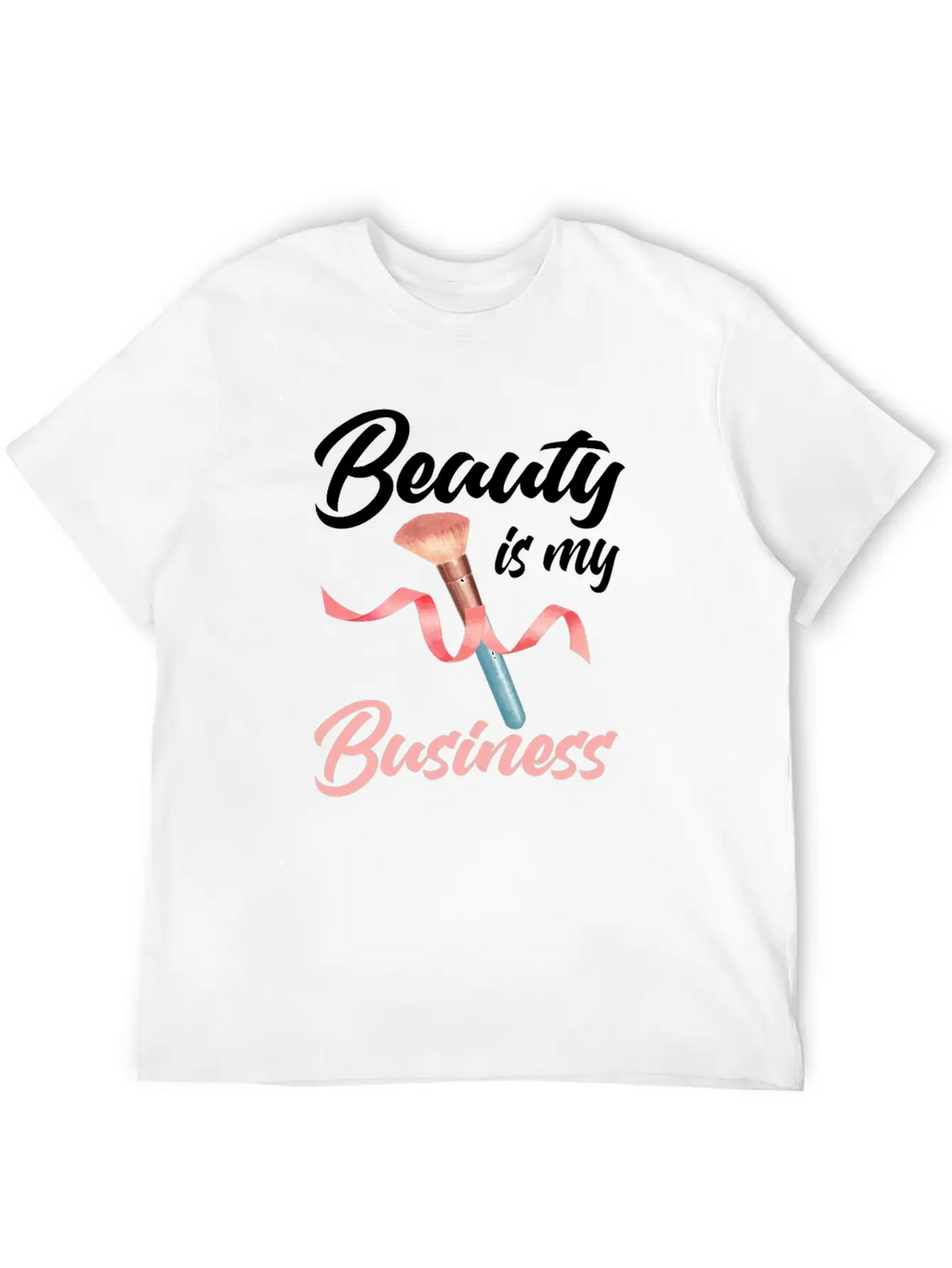 Beauty Is My Business Makeup Artist Beautician Unisex Casual T-Shirt – Clean Design For Daily Comfort