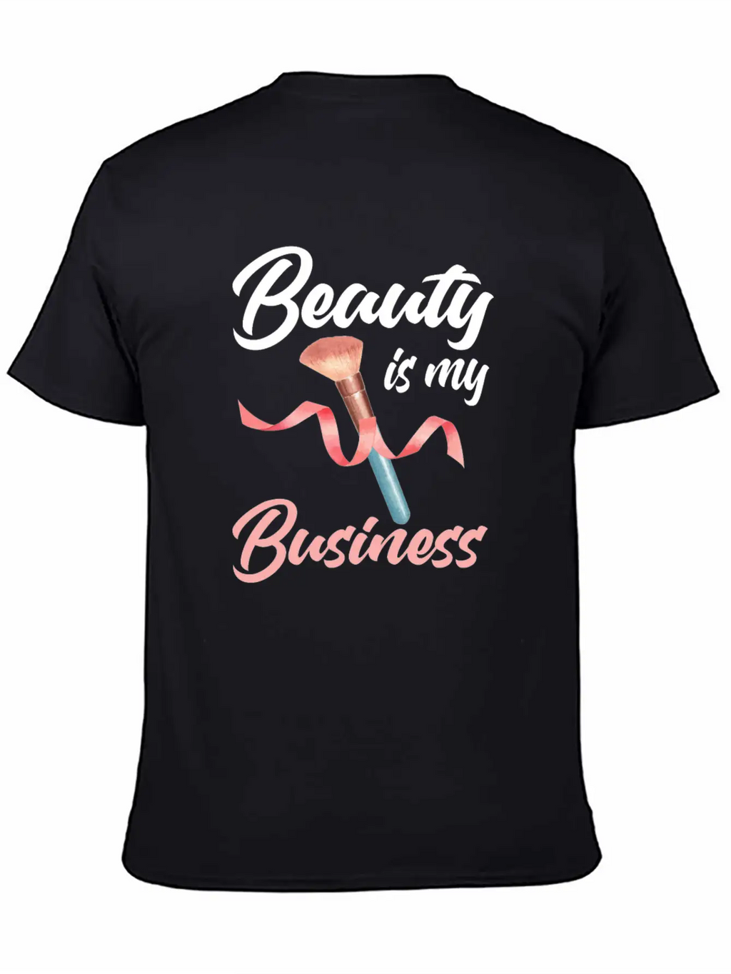 Beauty Is My Business Makeup Artist Beautician Unisex Casual T-Shirt – Clean Design For Daily Comfort