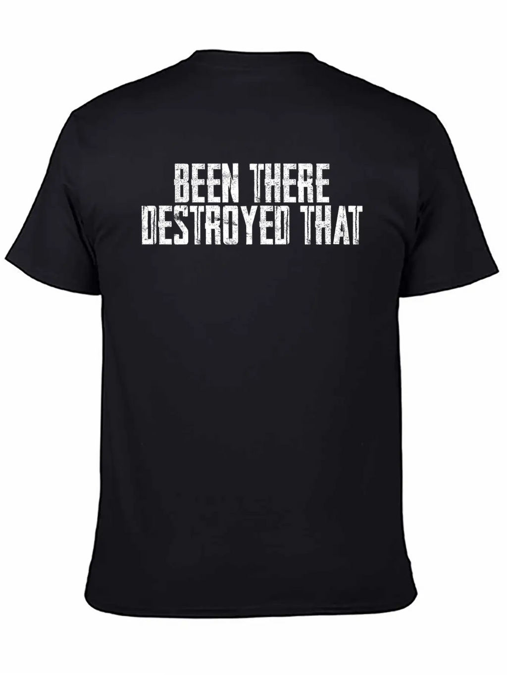 Been There Destroyed That 6 Unisex Casual T-Shirt – Clean Design For Daily Comfort