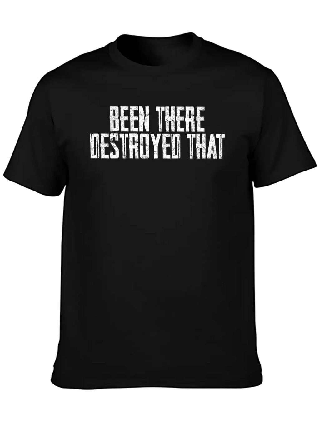 Been There Destroyed That 6 Unisex Casual T-Shirt – Clean Design For Daily Comfort