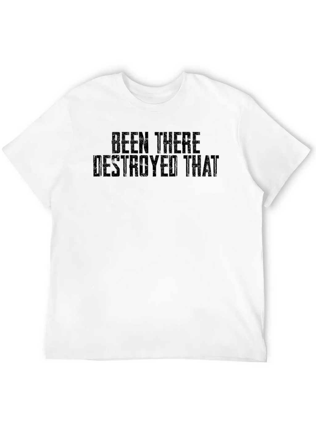 Been There Destroyed That 6 Unisex Casual T-Shirt – Clean Design For Daily Comfort